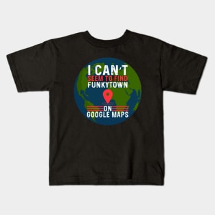 Can’t Find Funkytown Kids T-Shirt